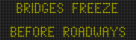 BRIDGES FREEZEBEFORE ROADWAYSUSE CAUTION