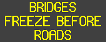 BRIDGESFREEZE BEFOREROADSUSECAUTION