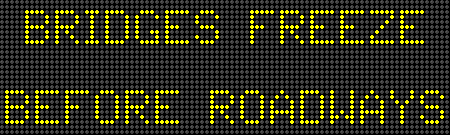 BRIDGES FREEZEBEFORE ROADWAYSUSE CAUTION